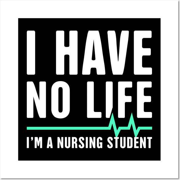 I have No Life | Funny Nursing Student Design Wall Art by MeatMan